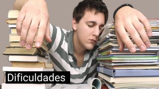 Dificuldades
 