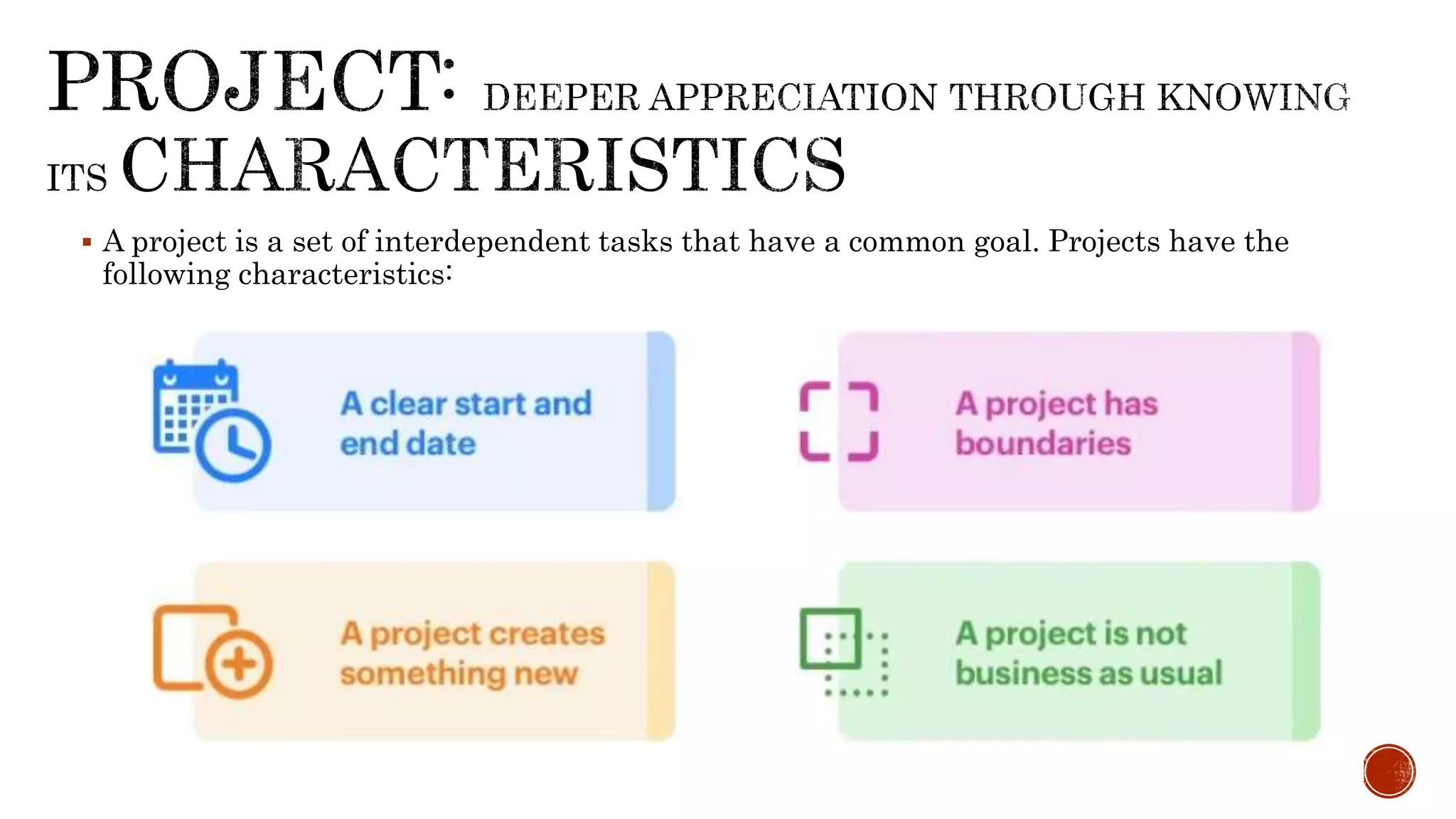  A project is a set of interdependent tasks that have a common goal. Projects have the
following characteristics:
 