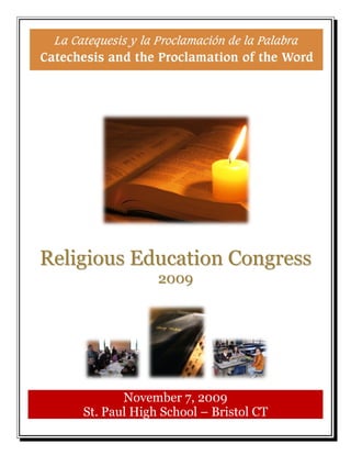  
                     
                     
                     
                     
                     




                                  




Religious Education Congress
                  20 0 9
                     
                     




                                         
                     
           Novemb 7, 2009
           N       ber
    St. Paul H
             High S
                  School – Bris CT
                       l      stol T
 