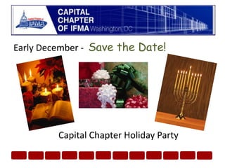 Early December -  Save the Date!			Capital Chapter Holiday Party