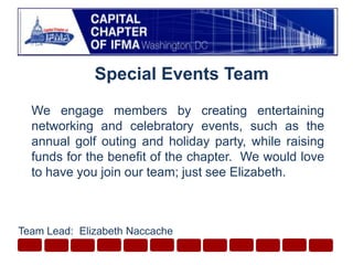 Special Events TeamWe engage members by creating entertaining networking and celebratory events, such as the annual golf outing and holiday party, while raising funds for the benefit of the chapter.  We would love to have you join our team; just see Elizabeth.Team Lead:  Elizabeth Naccache 