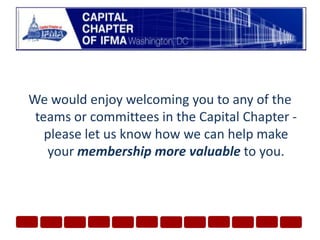 We would enjoy welcoming you to any of the teams or committees in the Capital Chapter - please let us know how we can help make your membership more valuable to you.