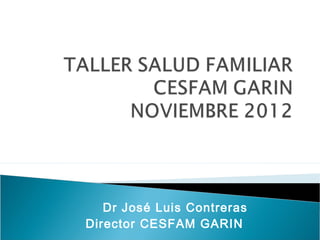 Dr José Luis Contreras
Director CESFAM GARIN
 