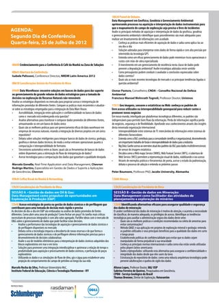10h30 Painel de Debates
                                                                                                   Data Management em Geofísica, Geodésia e Gerenciamento Ambiental:
                                                                                                   aprimorando processos na aquisição e interpretação de dados instrumentais para
                                                                                                   que o mapeamento do campo de exploração seja preciso e livre de incidentes
Agenda:                                                                                            Avalie os principais métodos de aquisição e interpretação de dados da geofísica, geodésia
Segundo Dia de Conferência                                                                         e gerenciamento ambiental e identifique quais procedimentos são mais adequados para
                                                                                                   realizar um levantamento de informações com acuidade.
Quarta-feira, 25 de Julho de 2012                                                                  •	     Conheça as práticas mais eficientes de aquisição de dados e saiba como aplica-las ao
                                                                                                          seu dia-a-dia
                                                                                                   •	     Soluções adotadas para interpretar estes dados de forma rápida e com alta precisão por
                                                                                                          intermédio da tecnologia GPS
                                                                                                   •	     Entenda como um eficaz gerenciamento de dados pode minimizar riscos operacionais e
                                                                                                          custos com mão-de-obra especializada
 08h00 Credenciamento para a Conferência & Café da Manhã na Zona de Soluções                       •	     O investimento em um gerenciamento de excelência nesta classe de dados pode
                                                                                                          prevenir a degradação ambiental? Avalie estratégias adotadas neste sentido
 08h45 Abertura da Conferência                                                                     •	     Como pressupostos podem conduzir o avaliador a conclusões equivocadas sobre
 Isabele Pelissoni, Conference Director, NRDM Latin America 2012                                          dados corretos?
                                                                                                   •	     Quais são as mais recentes tecnologias de mercado e as principais tendências ligadas à
 08h50 Considerações Iniciais do Presidente de Mesa                                                       questão ambiental?

 09h00 Data WareHouse: encontre soluções em bancos de dados para dar suporte                       Osmar Pastore, Conselheiro, CNDA – Conselho Nacional de Defesa
 ao gerenciamento do grande volume de dados estratégicos para a tomada de                          Ambiental
 decisões na exploração de Recursos Naturais não renováveis                                        Francisco Manoel Wohnrath Tognoli, Professor Doutor, Unisinos
 Analise as estratégias disponíveis no mercado para propiciar acesso e interpretação de
 informações provindas de diferentes fontes. Compare as práticas mais recorrentes e atualize-      11h15 Geo imagens, sensores e estatísticas na Web: conheça os padrões de
 se sobre as estratégias empregadas para a integração do Data Ware House.                          livre acesso utilizados na interoperabilidade geoespacial para reduzir custos e
 •	     Acessibilidade, integração entre aplicações e confidencialidade no banco de dados:         promover novos negócios
        como o mercado está endereçando esta questão?                                              Em nosso mundo, interligado por plataformas tecnológicas diferentes, os padrões são
 •	     Analise alternativas para monitorar e comparar dados provindos de diferentes fontes,       indispensáveis para permitir bom fluxo da informação. Perda de informações significa perda
        armazenando-os em um banco de dados único                                                  de negócios, segurança e de flexibilidade. Aprofunde seus conhecimentos através dos insights
 •	     Quais são as melhores práticas para um gerenciamento eficaz do data warehouse em           desta renomada organização internacional.
        empresas de recursos naturais, visando a integração de diversos projetos em um único       •	     Interoperabilidade entre sistemas de TI: intercâmbio de informações entre sistemas de
        repositório?                                                                                      diferentes fornecedores
 •	     Debata sobre soluções inteligentes para integrar bancos de dados de sísmica, geologia,     •	     Entenda como a OGC contribuiu para a comunidade científica e organizacional, desenvolvendo
        geofísica e demais dados técnicos, de modo a evitar entraves operacionais quanto à                um importante trabalho de fusão e interoperabilidade de dados para a indústria
        compactação e interoperabilidade de formatos                                               •	     Big Data: Ganhe acesso ao overview atual dos padrões da OGC para dados multidimensionais
 •	     Sincronismo automático entre as bases: quais são as ferramentas de bancos de dados                de sensor de imagem estatística
        online disponíveis para a otimização do fluxo de interpretação de dados?                   •	     Decubra como a Web mapa Service (WMS), Web Feature Service (WFS), e cobertura de
 •	     Acesse tecnologias para a compactação dos dados que garantam a qualidade desejada                 Web Service (WCS) permitem a representação visual de dados, viabilizando o seu acesso
                                                                                                   •	     Através de exemplos práticos e ferramentas de ponta, acesse o estado da padronização,
 Marcelo Gonella, Real-Time Application and Data Management, Chevron                                      debata o processo de adoção e entenda os próximos passos
 Rodrigo Martins, Especialista em Gestão de Dados e Suporte à Aplicações
 de Geociências, Chevron                                                                           Peter Baumann, Professor PhD, Jacobs University, Alemanha

 09h45 Coffee Break da Manhã & Networking                                                          12h00 Almoço

13h30 Considerações do Presidente de Mesa                                                           13h30 Considerações do Presidente de Mesa
Sessão A • Gestão de dados em Oil & Gas:                                                            Sessão B • Gestão de dados em Mineração:
Data Management como propulsor de oportunidades em                                                  Data Management como facilitador das atividades de
Exploração & Produção (E&P)                                                                         planejamento e exploração de minérios
13h40 Acesse estratégias de ponta na gestão de dados sísmicos e de perfilagem que                   13h40 Identificando alternativas eficazes para assegurar qualidade e segurança
contribuam para uma tomada de decisão mais rápida e precisa                                         dos dados de mineração
As decisões do dia-a-dia em E&P são embasadas na análise de dados provindos de fontes               O caráter confidencial dos dados de mineração é motivo de atenção, e acarreta a necessidade
diferentes. Como abrir uma zona de produção? Como fechar um poço? As tarefas mais críticas          de classificar, de maneira adequada, os privilégios de acesso. Identifique as tendências
necessitam de processos integrados e com alto valor agregado. Partilhe ideias com o mercado de      tecnológicas para auxiliar a administração segura dos dados deste setor.
O&G sobre o gerenciamento de dados que pode facilitar estas decisões.                               •	     Quais são as melhores práticas e condições recomendadas na coleta de amostras para
•	     Analise a performance das tecnologias de aquisição e gerenciamento de dados sísmicos e              evitar contaminações?
       de perfilagem disponíveis no mercado                                                         •	     Método QAQC e sua aplicação em projetos de exploração mineral e geologia: entenda
•	     Debata como a tecnologia impacta a descoberta de novas reservas e de que forma o                    os padrões utilizados e seus principais benefícios para a qualidade dos dados em curto
       gerenciamento de dados sísmicos e de perfilagem oferece informações precisas para o                 e longo prazo
       desenvolvimento de decisões colaborativas                                                    •	     Estabelecendo políticas de confidencialidade para evitar que os dados sejam
•	     Avalie o uso de modelos eletrônicos para a interpretação de dados sísmicos adquiridos dos           manipulados de forma prejudicial à sua veracidade
       blocos exploratórios em mar e em terra                                                       •	     Conheça as principais normas internacionais e saiba como elas estão sendo utilizadas
•	     Soluções para promover uma integração interdisciplinar e aprimorar a relação de tempo x             pelos players latino-americanos
       produtividade para aquisição e processamento de dados sísmicos, e perfuração de poços        •	     Dados criptografados: utilizando esta alternativa para assegurar a confidencialidade e
       exploratórios                                                                                       integridade dos dados desde que eles saem da lavra
•	     Utilizando os dados e as simulações de fluxo de óleo, gás e água para estabelecer uma        •	     Estruturação do repositório de dados: como uma robusta arquitetura tecnológica pode
       projeção do comportamento do campo de petróleo ao longo da sua vida                                 prevenir adulterações e quebra do sigilo dos dados

Marcelo Rocha da Silva, Professor Universitário MsC,                                                Afonso Lopes, Professor Doutor, IAG/ USP
Instituto Federal de Educação, Ciência e Tecnologia Fluminense - IFF                                Sabrina Ferreira de Queiroz, Pesquisadora em Geociência,
                                                                                                    CPRM - Serviço Geológico do Brasil
                                                                                                    Thomas Brenner, Diretor de Exploração, Votorantim

Patrocínio:
 