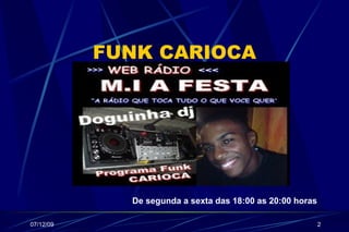 FUNK CARIOCA De segunda a sexta das 18:00 as 20:00 horas