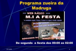 Programa zueira da Madruga De segunda a Sexta das 00:00 as 02:00
