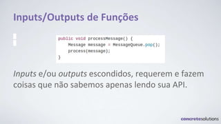 Inputs/Outputs de Funções
Inputs e/ou outputs escondidos, requerem e fazem
coisas que não sabemos apenas lendo sua API.
 