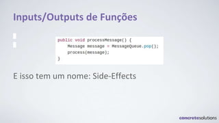 Inputs/Outputs de Funções
E isso tem um nome: Side-Effects
 