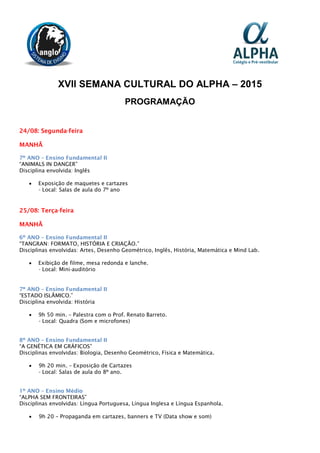 XVII SEMANA CULTURAL DO ALPHA – 2015
PROGRAMAÇÃO
24/08: Segunda-feira
MANHÃ
7º ANO – Ensino Fundamental II
“ANIMALS IN DAN...