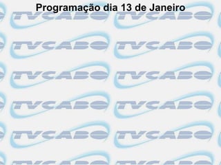 Programação dia 13 de Janeiro
 