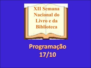 XII Semana Nacional do Livro e da Biblioteca Programação 17/10 