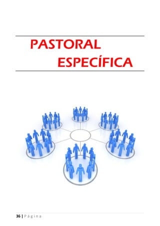 36 | P á g i n a
PASTORAL
ESPECÍFICA
 
