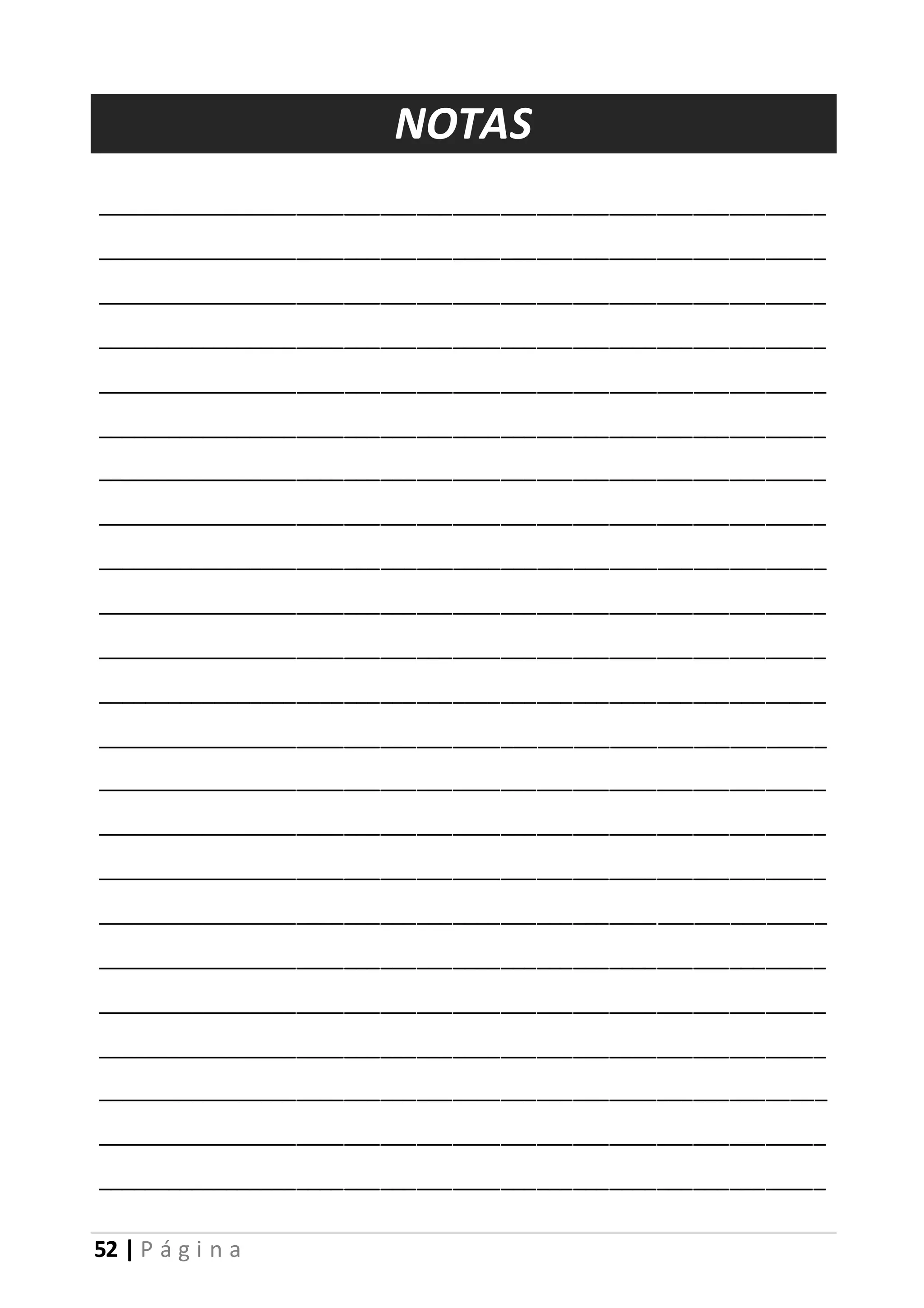 52 | P á g i n a 
NOTAS 
_____________________________________________________________ 
_____________________________________________________________ 
_____________________________________________________________ 
_____________________________________________________________ 
_____________________________________________________________ 
_____________________________________________________________ 
_____________________________________________________________ 
_____________________________________________________________ 
_____________________________________________________________ 
_____________________________________________________________ 
_____________________________________________________________ 
_____________________________________________________________ 
_____________________________________________________________ 
_____________________________________________________________ 
_____________________________________________________________ 
_____________________________________________________________ 
_____________________________________________________________ 
_____________________________________________________________ 
_____________________________________________________________ 
_____________________________________________________________ 
_____________________________________________________________ 
_____________________________________________________________ 
_____________________________________________________________ 
 