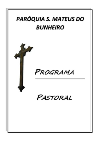 PARÓQUIA S. MATEUS DO 
BUNHEIRO 
PROGRAMA 
PASTORAL 
 