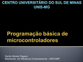 Danilo Morais Pagano Mestrando  em Mecânica Computacional - UNICAMP 