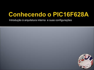 Introdução à arquitetura interna  e suas configurações 