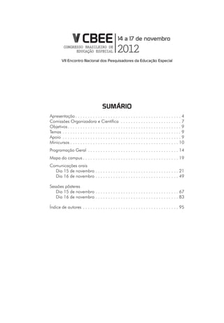 sumário
Apresentação . . . . . . . . . . . . . . . . . . . . . . . . . . . . . . . . . . . . . . . . . . 4
Comissões Organizadora e Científica . . . . . . . . . . . . . . . . . . . . . . . . 7
Objetivos . . . . . . . . . . . . . . . . . . . . . . . . . . . . . . . . . . . . . . . . . . . . . 9
Temas . . . . . . . . . . . . . . . . . . . . . . . . . . . . . . . . . . . . . . . . . . . . . . . 9
Apoio . . . . . . . . . . . . . . . . . . . . . . . . . . . . . . . . . . . . . . . . . . . . . . . 9
Minicursos . . . . . . . . . . . . . . . . . . . . . . . . . . . . . . . . . . . . . . . . . . . 10
Programação Geral . . . . . . . . . . . . . . . . . . . . . . . . . . . . . . . . . . . . 14
Mapa do campus . . . . . . . . . . . . . . . . . . . . . . . . . . . . . . . . . . . . . . 19
Comunicações orais
  Dia 15 de novembro . . . . . . . . . . . . . . . . . . . . . . . . . . . . . . . . . 21
  Dia 16 de novembro . . . . . . . . . . . . . . . . . . . . . . . . . . . . . . . . . 49

Sessões pôsteres
   Dia 15 de novembro . . . . . . . . . . . . . . . . . . . . . . . . . . . . . . . . . 67
   Dia 16 de novembro . . . . . . . . . . . . . . . . . . . . . . . . . . . . . . . . . 83

Índice de autores . . . . . . . . . . . . . . . . . . . . . . . . . . . . . . . . . . . . . . 95
 