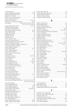 Cezimbra, Juliana . . . . . . . . . . . . . . . . . . . . . . . . . . . . . . . . . . . . . . 62      Cunha, Dayse Santos da . . . . . . . . . . . . . . . . . . . . . . . . . . . . . . . . 70
Chacon, Miguel Cláudio Moriel . . . . . . . . . . . . . . . . . . . . . . . 47, 61                    Cunha, Dener Júnior Ribeiro da . . . . . . . . . . . . . . . . . . . . . . . . . 90
Chahini, Thelma Helena Costa. . . . . . . . . . . . . . . . . . . . . . . . . . . 58                  Cunha, Nathália Moreira da . . . . . . . . . . . . . . . . . . . . . . . . . . . . . 71
Chambal, Luís Alfredo. . . . . . . . . . . . . . . . . . . . . . . . . . . . . . . . . . 63           Custódio, Cristiane Silveira. . . . . . . . . . . . . . . . . . . . . . . . . . . . . . 91
Chaves, Lucas Tavares dos Santos . . . . . . . . . . . . . . . . . . . . . . . . 86                   Custódio, Gabriela Alexandre . . . . . . . . . . . . . . . . . . . . . . . . . . . 46
Chaves, Silmara de Oliveira . . . . . . . . . . . . . . . . . . . . . . . . . . . . . 72
Chicon, José Francisco. . . . . . . . . . . . . . . . . . . . . . . . . . . . 29, 55, 71                                                             d
Christovam, Ana Carolina Camargo . . . . . . . . . . . . . . . . . . . 59, 70
Cia, Fabiana . . . . . . . . . . . . . . . . . .22, 24, 26, 28, 32, 42, 55, 58, 59,                   D’Antino, Maria Eloísa . . . . . . . . . . . . . . . . . . . . . . . . . . . . . . . . . . 94
                                                     70, 73, 74, 76, 77, 85, 87, 90                   Da, Elissandra Paraiso . . . . . . . . . . . . . . . . . . . . . . . . . . . . . . . . . . 78
Cianca, Fabiane Silva Chueire . . . . . . . . . . . . . . . . . . . . . 27, 31, 80                    Dahmer, Maribel Cechini . . . . . . . . . . . . . . . . . . . . . . . . . . . . . . . 34
Ciantelli, Ana Paula Camilo . . . . . . . . . . . . . . . . . . . . . . . . . . . . . 94              Dall’acqua, Maria Júlia Canazza . . . . . . . . . . . . . . . . . . . . . . . . . . 38
Cid, Maria Fernanda Barboza. . . . . . . . . . . . . . . . . . . . . . . . . . . . 24                 Dall’Alba, Carilissa . . . . . . . . . . . . . . . . . . . . . . . . . . . . . . . . . . 60, 80
Cintra, Rosana Gonçalves Gomes . . . . . . . . . . . . . . . . . . . . . 28, 92                       Damasceno, Allan Rocha . . . . . . . . . . . . . . . . . . . . . .45, 52, 64, 74
Closs, Keula Maqueli . . . . . . . . . . . . . . . . . . . . . . . . . . . . . . . . 37, 80           Dantas, Olisangele Cristine Duarte Bonifácio . . . . . . . . . . . . . . 54
Coelho, Marili André . . . . . . . . . . . . . . . . . . . . . . . . . . . . . . . . . . . 57         Dantas, Taísa Caldas . . . . . . . . . . . . . . . . . . . . . . . . . . . . . . . . 33, 46
Colling, João Paulo . . . . . . . . . . . . . . . . . . . . . . . . . . . . . . . . . . . . . 33      Daroque, Samantha Camargo. . . . . . . . . . . . . . . . . . . . . . . . . . . . 35
Colombi, Andressa . . . . . . . . . . . . . . . . . . . . . . . . . . . . . . . . . . . . . 68        Delalibera, Bárbara da Cunha . . . . . . . . . . . . . . . . . . . . . . . . . . . 92
Colombo, Thais . . . . . . . . . . . . . . . . . . . . . . . . . . . . . . . . . . . . . . . . 72     Delamanha, Jade . . . . . . . . . . . . . . . . . . . . . . . . . . . . . . . . . . . . . . . 70
Comin, Bruna Cristina . . . . . . . . . . . . . . . . . . . . . . . . . . . . . . 52, 72              Deliberato, Débora . . . . . . . . . . . . . . . . . . . . . . . . . . . . . . . 34, 35, 53
Conceição, Jéssica Araújo da . . . . . . . . . . . . . . . . . . . . . . . . . . . . 30               Delou, Cristina Maria Carvalho . . . . . . . . . . . . . . . . . . . . . . . . . . 78
Conceição, Maria Rosa da Luz Lopes da . . . . . . . . . . . . . . . . . . . 89                        Delpretto, Bárbara Martins de Lima . . . . . . . . . . . . . . . . . . . 27, 55
Conti, Lilian Maria Carminato . . . . . . . . . . . . . . . . . . . . . . . . . . . 87                Denari, Fátima Elisabeth . . . . . . . . . . . . . . . . . . . .30, 52, 53, 55, 61
Cordeiro, Diana Rosa Cavaglieri Liutheviciene . . . . . . . . . . . . . 40                            Deus, Dayanne Moraes de. . . . . . . . . . . . . . . . . . . . . . . . . 39, 71, 77
Cornélio, Shenia D’arc Venturim . . . . . . . . . . . . . . . . . . . . . . . . . 34                  Dias, Elionai Ribeiro de Almeida . . . . . . . . . . . . . . . . . . . . . . . . . 87
Corrêa, Gabriela Cordeiro . . . . . . . . . . . . . . . . . . . . . . . . . . . . . . 81              Dias, Natália Martins . . . . . . . . . . . . . . . . . . . . . . . . . . . . . . . . . . . 52
Corrêa, Juliane Riboli. . . . . . . . . . . . . . . . . . . . . . . . . . . . . . . . 29, 72          Dias, Sabrina Alves. . . . . . . . . . . . . . . . . . . . . . . . . . . . . . . . . . . . . 26
Corrêa, Nesdete Mesquita . . . . . . . . . . . . . . . . . . . . . . . . . . . . . . . 45             Dias, Talita Pereira . . . . . . . . . . . . . . . . . . . . . . . . . . . . . . . . . . . . . 25
Corrêa, Priscila Moreira . . . . . . . . . . . . . . . . . . . . . . . . . . . . . . . . 58           Dias, Tárcia Regina da Silveira . . . . . . . . . . . . . . . . . . . . . 60, 69, 86
Corrêa, Thamires Leão Canindé . . . . . . . . . . . . . . . . . . . . . . . . . 61                    Dias, Viviane Borges . . . . . . . . . . . . . . . . . . . . . . . . . . . . . . . . . . . 87
Corsi, Adriana . . . . . . . . . . . . . . . . . . . . . . . . . . . . . . . . . . . . . . . . . 40   Diniz, Cládice Nóbile . . . . . . . . . . . . . . . . . . . . . . . . . . . . . . . . . . . 61
Cortegoso, Ana Lucia. . . . . . . . . . . . . . . . . . . . . . . . . . . . . 58, 59, 84              Diniz, Margareth . . . . . . . . . . . . . . . . . . . . . . . . . . . . . . . . . . . . . . 68
Coser, Danila Secolim . . . . . . . . . . . . . . . . . . . . . . . . . . . . . . . . . . 58          Diniz, Soraya Valenza . . . . . . . . . . . . . . . . . . . . . . . . . . . . . . . . . . 58
Cosmo, Jolimar . . . . . . . . . . . . . . . . . . . . . . . . . . . . . . . . . . . . . 38, 72       Domeniconi, Camila . . . . . . . . . . . . . . . . . . . . . . . . . . . . . . . . 45, 62
Cosmo, Marciane . . . . . . . . . . . . . . . . . . . . . . . . . . . . . . . . . . . 38, 72          Dore, Rosemary . . . . . . . . . . . . . . . . . . . . . . . . . . . . . . . . . . . . 32, 33
Costa, Ailton Barcelos da . . . . . . . . . . . . . . . . . . . . . . . . . 27, 69, 70                Doricci, Leticia . . . . . . . . . . . . . . . . . . . . . . . . . . . . . . . . . . . . . . . . 52
Costa, Angelina Dias Leão . . . . . . . . . . . . . . . . . . . . . . . . . . . 26, 51                Drago, Rogerio . . . . . . . . . . . . . . . . . . . . . . . . . . . . . . . . . . . . . . . . 31
Costa, Camila Reina Ramos da . . . . . . . . . . . . . . . . . . . . . . . . . . 50                   Duarte, Ana Maria Tavares . . . . . . . . . . . . . . . . . . . . . . . . 39, 86, 89
Costa, Carolina Severino Lopes da . . . . . . . . . . . . . . . . . . . . . . . 76                    Duarte, Anne Caroline . . . . . . . . . . . . . . . . . . . . . . . . . . . . . . . . . 27
Costa, Daiane Santil . . . . . . . . . . . . . . . . . . . . . . . . . . . . . . . . . . . . 32       Duarte, Daiane Antunes . . . . . . . . . . . . . . . . . . . . . . . . . . . . . . . . 34
Costa, Denise Bastos . . . . . . . . . . . . . . . . . . . . . . . . . . . . . . . . . . . 62         Duarte, Emerson Rodrigues . . . . . . . . . . . . . . . . . . . . . . . . . . . . . 62
Costa, Grazziela Ponce . . . . . . . . . . . . . . . . . . . . . . . . . . . . . . . . . 76           Duarte, Leonardo de Carvalho . . . . . . . . . . . . . . . . . . . . . . . . . . . 27
Costa, Igor Ernesto Ferreira . . . . . . . . . . . . . . . . . . . . . . . . . . . . . 35             Duarte, Márcia . . . . . . . . . . . . . . . . . . . . . . . . 56, 57, 63, 69, 77, 78
Costa, Josefa Pinheiro Dias . . . . . . . . . . . . . . . . . . . . . . . . . . . . . . 37            Duboc, Maria José Oliveira . . . . . . . . . . . . . . . . . . . . . . . . . . . . . . 88
Costa, Josiane Maria Sichieri da . . . . . . . . . . . . . . . . . . . . . . . 27, 31                 Duek, Viviane Preichardt . . . . . . . . . . . . . . . . . . . . . . . . . . . . . . . 61
Costa, Juliana Hartleben da . . . . . . . . . . . . . . . . . . . . . . . . . . . . . 56              Dutra, Liliana Irene Ribeiro . . . . . . . . . . . . . . . . . . . . . . . . . . . . . 87
Costa, Leandra Costa da . . . . . . . . . . . . . . . . . . . . . . . . . . . . . . . . 92            Dutra, Valesca da Silva . . . . . . . . . . . . . . . . . . . . . . . . . . . . . . . . . 44
Costa, Luis Alexandre Lemos da . . . . . . . . . . . . . . . . . . . . . . . . . 88
Costa, Maria da Piedade Resende da . . . 27, 30, 31, 36, 43, 51, 52,
                                                            55, 56, 61, 72, 78, 89, 90
                                                                                                                                                     E
Costa, Nara Baêta da . . . . . . . . . . . . . . . . . . . . . . . . . . . . . . . . . . . 77         Eccard, Ingrid Faria . . . . . . . . . . . . . . . . . . . . . . . . . . . . . . . . . . . . 91
Costa, Sarah Medeiros da . . . . . . . . . . . . . . . . . . . . . . . . . . . . . . . 88             Elias, Maisa Souza . . . . . . . . . . . . . . . . . . . . . . . . . . . . . . . . . . . . . 42
Costa, Valdelúcia Alves da . . . . . . . . . . . . . . . . . . . . . . . . . . . 76, 85               Elias, Nassim Chamel . . . . . . . . . . . . . . . . . . . . . . . . . . . . . . . . . . 26
Costa, Vanderlei Balbino da . . . . . . . . . . . . . . . . . . . . . . . . . . 30, 53                Erzinger, Monica Maria Stein Ferreira Rego . . . . . . . . . . . . . . . 43
Costas, Fabiane Adela Tonetto . . . . . . . . . . . . . . . . . .58, 64, 68, 79
Coutinho, Kátia Soares . . . . . . . . . . . . . . . . . . . . . . . . . . . . . . . . . 92                                                          f
Couto Júnior, Dilton Ribeiro do . . . . . . . . . . . . . . . . . . . . . . . . . . 36
Cozendey, Sabrina Gomes. . . . . . . . . . . . . . . . . . . . . . . . . . . . . . . 30               Fachinetti, Tamiris Aparecida . . . . . . . . . . . . . . . . . . . . . . . . . . . . 57
Crepaldi, Giuliana Jorge . . . . . . . . . . . . . . . . . . . . . . . . . . . . . . . . 81           Fantacini, Renata Andrea Fernandes . . . . . . . . . . . . . . . . . . . . . . 86
Cruz, Maria Inês Andrade . . . . . . . . . . . . . . . . . . . . . . . . . . . . . . 44               Fantinato, Aline Costa . . . . . . . . . . . . . . . . . . . . . . . . . . . . . . . . . . 24
Cruz, Talita Milani Cordeiro da . . . . . . . . . . . . . . . . . . . . . . . . . . 72                Fantini, Renata Franco Severo . . . . . . . . . . . . . . . . . . . . . . . . . . . 87
Cruz, Wanderlane de O. . . . . . . . . . . . . . . . . . . . . . . . . . . . . . . . . 35             Faria, Márcia Aparecida Húngaro Duarte. . . . . . . . . . . . . . . 51, 79
Cuevas, Marcia Roxana Cruces . . . . . . . . . . . . . . . . . . . . . . . 38, 86                     Faria, Paulo Cezar de . . . . . . . . . . . . . . . . . . . . . . . . . . . . . . . . . . . 23
Cunha, Angélica Moura Siqueira . . . . . . . . . . . . . . . . . . . . . . 26, 50                     Faria, Raclene Ataide de . . . . . . . . . . . . . . . . . . . . . . . . . . . . . . . . 88


– 98 –                                           V Congresso Brasileiro de Educação Especial/ VII Encontro Nacional dos Pesquisadores da Educação Especial
 