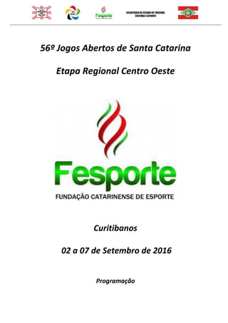56º Jogos Abertos de Santa Catarina
Etapa Regional Centro Oeste
Curitibanos
02 a 07 de Setembro de 2016
Programação
 