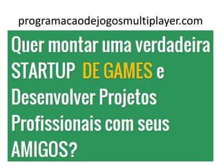 programacaodejogosmultiplayer.com
 