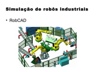 Simulação de robôs industriais RobCAD 
