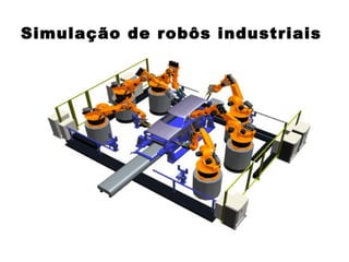 Simulação de robôs industriais 