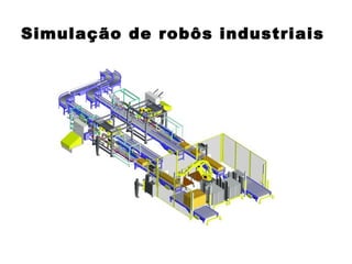 Simulação de robôs industriais 