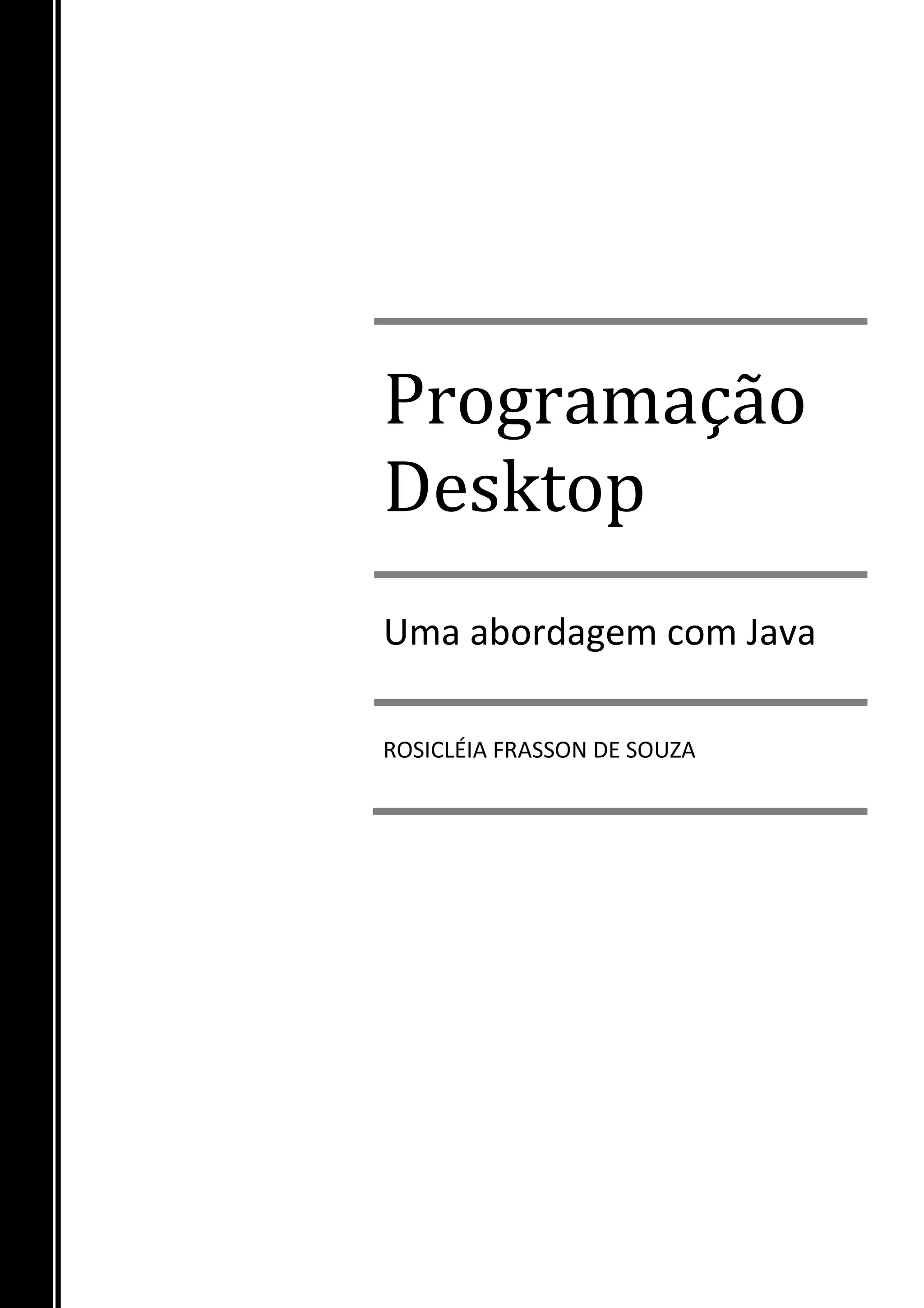 Programação Desktop Uma abordagem com Java ROSICLÉIA FRASSON DE SOUZA 