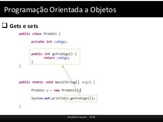 Programação Orientada a Objetos 
 Gets e sets 
Rosicléia Frasson - 2014 
 