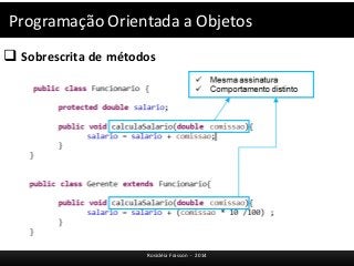 Programação Orientada a Objetos 
 Sobrescrita de métodos 
Rosicléia Frasson - 2014 
 