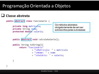 Programação Orientada a Objetos 
 Classe abstrata 
Rosicléia Frasson - 2014 
 