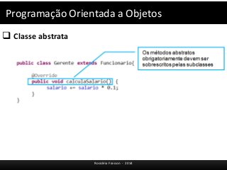 Programação Orientada a Objetos 
 Classe abstrata 
Rosicléia Frasson - 2014 
 