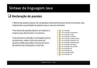 Programação Orientada a Objetos 
 Princípios POO 
Rosicléia Frasson - 2014 
 