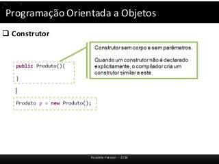 Programação Orientada a Objetos 
 Construtor 
Rosicléia Frasson - 2014 
(p1.equals(p)) 
p.toString(); 
 