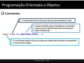Programação Orientada a Objetos 
 Constantes 
Rosicléia Frasson - 2014 
 