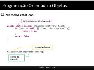 Programação Orientada a Objetos 
 Métodos estáticos 
Rosicléia Frasson - 2014 
 