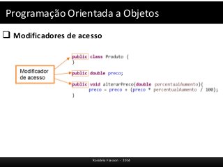 Programação Orientada a Objetos 
 Modificadores de acesso 
Rosicléia Frasson - 2014 
 