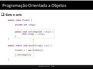 Programação Orientada a Objetos 
 Gets e sets 
Rosicléia Frasson - 2014 
 