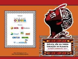Realização:




           Patrocínio:




    Mais informações no site
http://carnaval.olinda.pe.gov.br
 