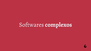 Softwares complexos
 