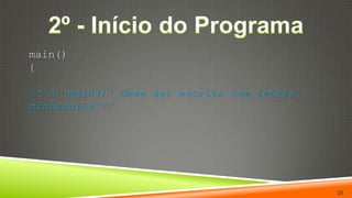 2º - Início do Programamain(){/* A 'main()' deve ser escrita com letras minúsculas */20