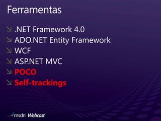 Ferramentas.NET Framework 4.0ADO.NET Entity FrameworkWCFASP.NET MVCPOCOSelf-trackings