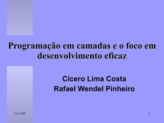 Programação em camadas e o foco em desenvolvimento eficaz Cícero Lima Costa Rafael Wendel Pinheiro 