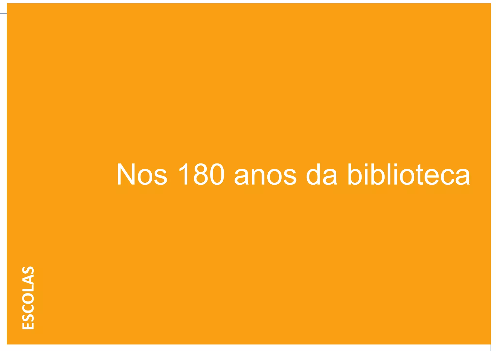 Nos 180 anos da biblioteca
ESCOLAS
 
