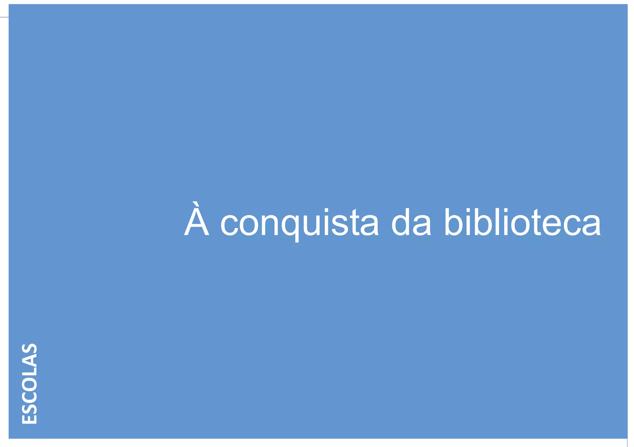 À conquista da biblioteca
ESCOLAS
 