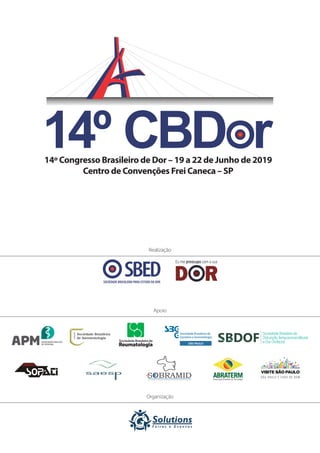 14ºCBDor14º Congresso Brasileiro de Dor
52
14º CBDor14º Congresso Brasileiro de Dor – 22 a 25 de Maio 2019
Centro de Convenções Frei Caneca - SP
Realização
Apoio
Organização
14º Congresso Brasileiro de Dor – 19 a 22 de Junho de 2019
Centro de Convenções Frei Caneca – SP
 
