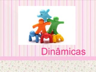Dinâmicas
 