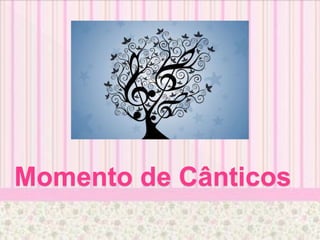 Momento de Cânticos
 