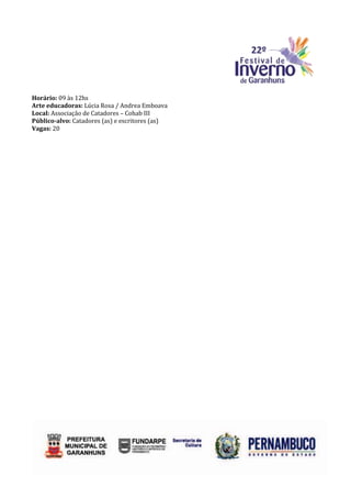 Horário: 09 às 12hs
Arte educadoras: Lúcia Rosa / Andrea Emboava
Local: Associação de Catadores – Cohab III
Público-alvo: Catadores (as) e escritores (as)
Vagas: 20
 