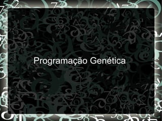 Programação Genética
 